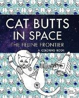 Cat Butts In Space (the Feline Frontier!) : A Coloring Bo...