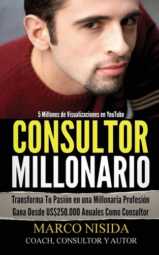Libro: Consultor Millonario: Transforma Tu Pasión Una Mil