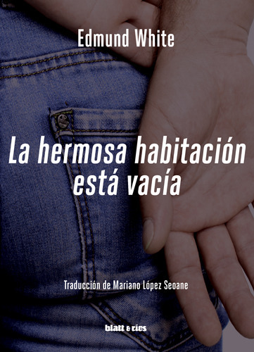 LA HERMOSA HABITACION ESTA VACIA, de Edmund White. Editorial Blatt & Rios, tapa blanda en español, 2023