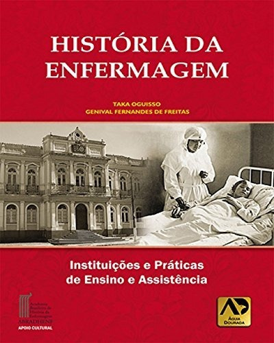 História Da Enfermagem: Instituições E Práticas De Ensino E