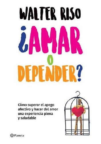 Amar O Depender. Cómo Superar El Apego Afectivo