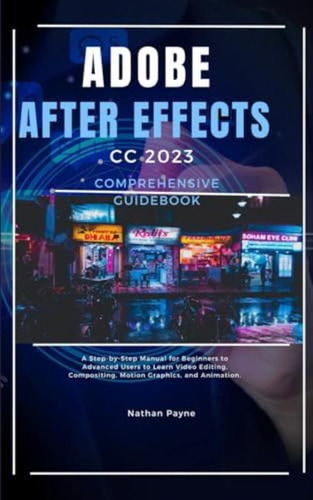 Libro: Adobe After Effects Cc 2023 Comprehensive Guidebook: 