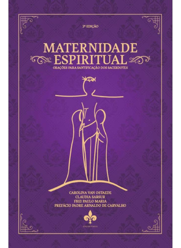 Maternidade Espiritual: Orações Para Santificação Dos Sa: Orações Para Santificação Dos Sacerdotes, De Carolina Carneiro Van Ostaede. Editora Edicoes Virtus, Capa Mole, Edição 2 Em Português, 2023