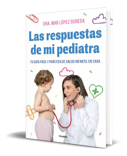 Las Respuestas De Mi Pediatra, De Mar Lopez. Editorial Grijalbo, Tapa Blanda En Español, 2023