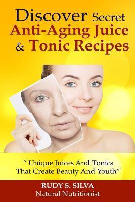 Libro Discover Secret Anti-aging Juice & Tonic Recipes : ...