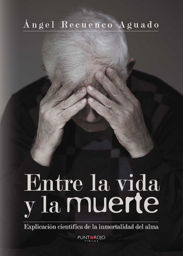 Entre La Vida Y La Muerte, De Recuenco Aguado , Ángel.., Vol. 1.0. Editorial Punto Rojo Libros S.l., Tapa Blanda, Edición 1.0 En Español, 2032