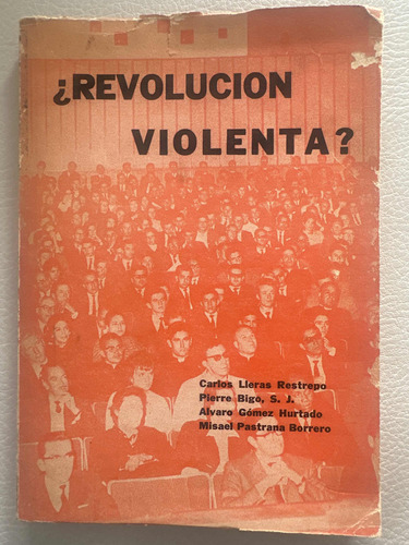 Revolución Violenta - Carlos Lleras Restrepo - Pierre Abogó