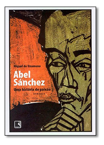 Abel Sánchez: Uma História De Paixão, De Miguel Unamuno. Editora Record Em Português