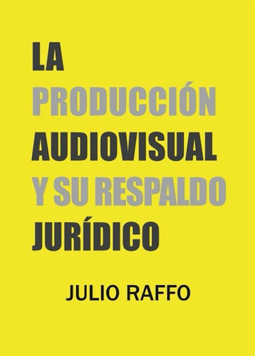 La Produccion Audiovisual Y Su Respaldo Juridico - J. Raffo