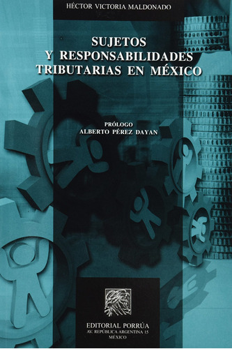 Sujetos Y Responsabilidades Tributarias En Mexico, De Victoria Maldonado, Hector. Editorial Porrua, Tapa Blanda En Español, 2011