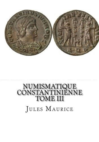 Numismatique Constantinienne Tome Iii (french Edition)