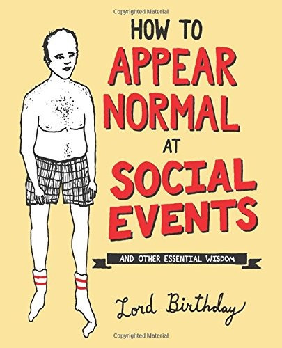 How To Appear Normal At Social Events And Other Essential Wi