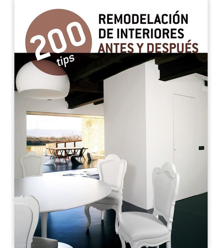 Libro 200 Tips: Remodelación De Interiores Antes Y Después 