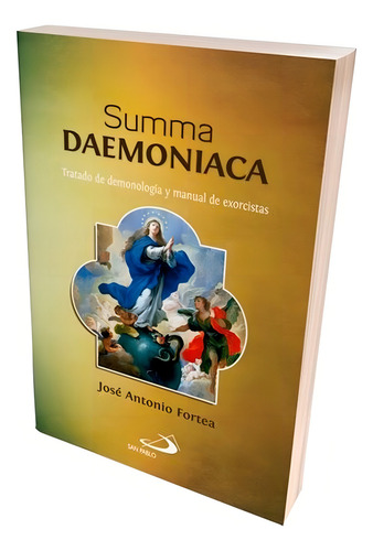 Summa Daemoniaca. Autor José Antonio Fortea. Ed. San Pablo