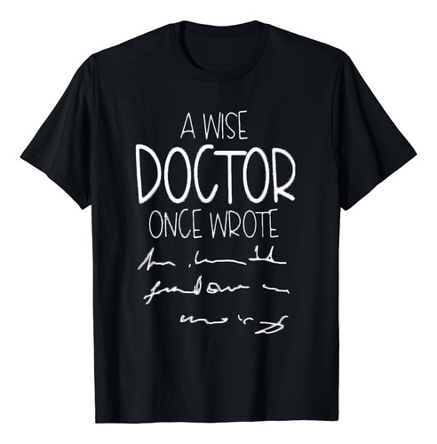 A Wise Doctor Once Wrote Funny Medical Doctor - Playera De 