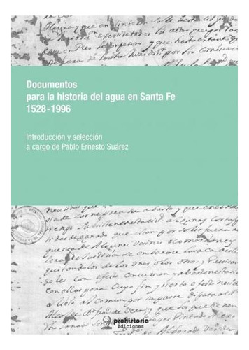 Documentos Para La Historia Del Agua En Santa Fe (1528 - 199