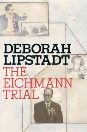 The Eichmann Trial - Deborah E Lipstadt