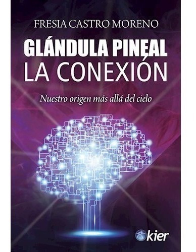 Glandula Pineal La Conexion - Castro Moreno Fresia