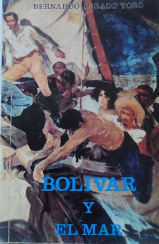 Bolivar Y El Mar Bernardo Jurado Toro