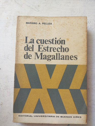 La Cuestion Del Estrecho De Magallanes Mariano A. Pelliza