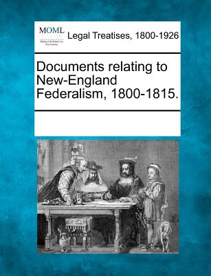 Libro Documents Relating To New-england Federalism, 1800-...