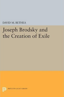 Libro Joseph Brodsky And The Creation Of Exile - David M....