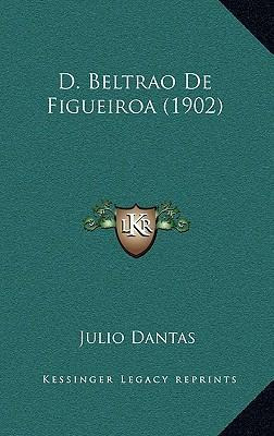 Libro D. Beltrao De Figueiroa (1902) - Julio Dantas