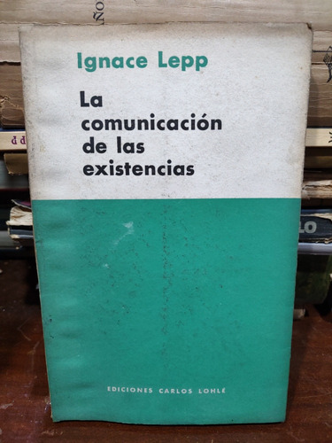 La Comunicación De Las Existencias - Ignace Lepp