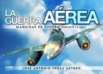 Comprar La Guerra Aerea Maquinas De Guerra Sgm: Máquinas De Guerra Durante La Sgm, De Jose Antonio Peñas Artero., Vol. 1. Editorial Hrm Editorial En Español