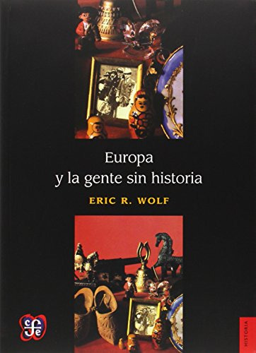 Libro Europa Y La Gente Sin Historia  De Wolf E R  Fce