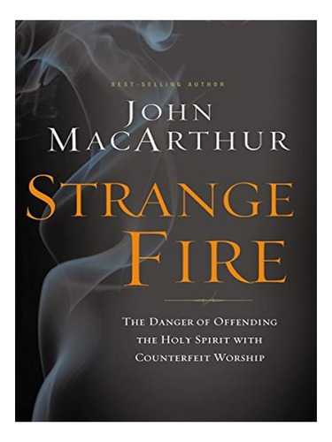 Strange Fire - John F. Macarthur. Eb15