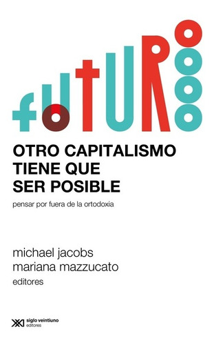 Otro Capitalismo Tiene Que Ser Posible - Jacobs / Mazzucato