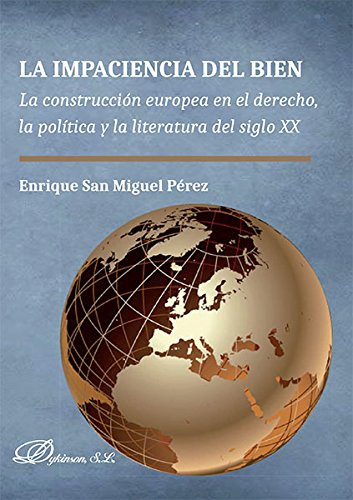 La Impaciencia Del Bien La Construccion Europea En El Derech