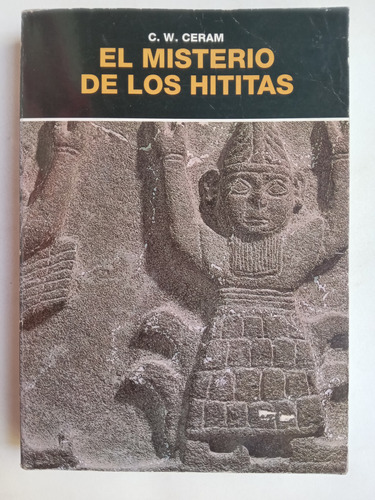 El Misterio De Los Hititas, C. Ceram