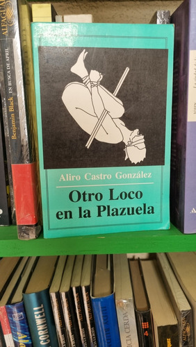 Otro Loco En La Plazuela / Aliro Castro González