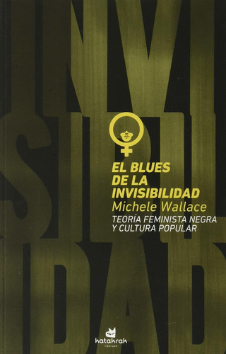 BLUES DE LA INVISIBILIDAD, EL - MICHELE WALLACE, de MICHELE WALLACE. Editorial KATATRAK en español