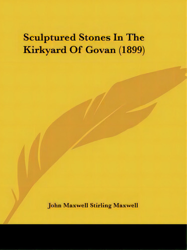 Sculptured Stones In The Kirkyard Of Govan (1899), De Maxwell, John Maxwell Stirling. Editorial Kessinger Pub Llc, Tapa Blanda En Inglés
