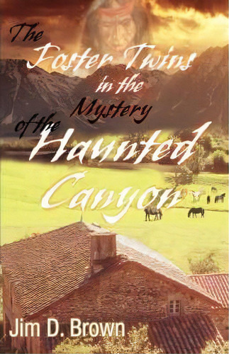 The Foster Twins In The Mystery Of The Haunted Canyon, De Jim D Brown. Editorial Iuniverse, Tapa Dura En Inglés