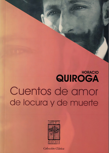 Cuentos De Amor De Locura Y De Muerte, De Quiroga, Horacio., Vol. 1. Editorial Libros De La Araucaria, Tapa Tapa Blanda En Español