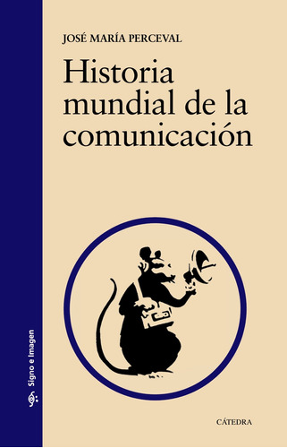 Historia mundial de la comunicación, de Perceval, José María. Serie Signo e imagen Editorial Cátedra, tapa blanda en español, 2015
