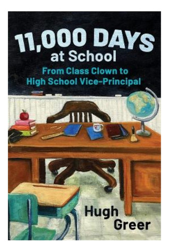 11,000 Days At School - From Class Clown To High Schoo. Eb01