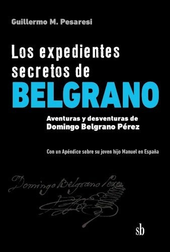 Libro Los Expedientes Secretos De Belgrano De Guillermo Mari