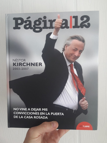 No Vine Que Dejar Mis Convicciones 2003-2007 Néstor Kirchner