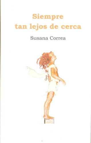 Siempre Tan Lejos De Cerca, De Correa Susana. Serie N/a, Vol. Volumen Unico. Editorial Narvaja Editor, Tapa Blanda, Edición 1 En Español, 2008