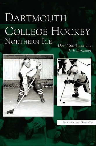 Dartmouth College Hockey : Northern Ice, De David Shribman. Editorial Arcadia Publishing Library Editions, Tapa Dura En Inglés