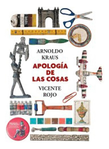 Apologia De Las Cosas, De Arnoldo Kraus. Editorial Secretaria De Cultura, Edición 1 En Español, 2016
