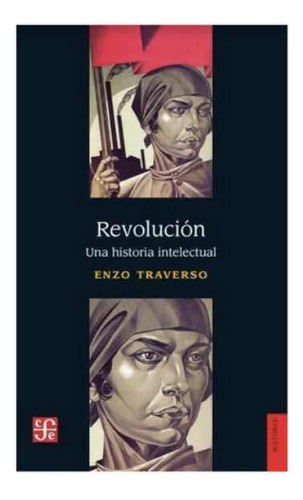 Revolución Una Historia Intelectual Enzo Traverso