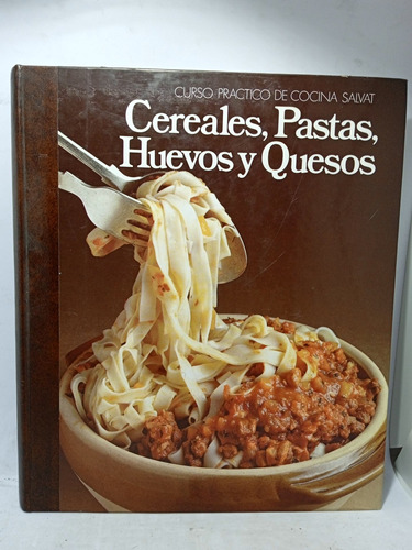 Cereales - Pastas - Huevos Y Quesos - Curso De Cocina Salvat