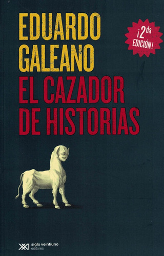 El Cazador De Historias - Galeano * Siglo Xxi