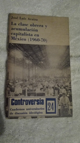 Libro La Clase Obrera Y Acumulación Capitalista, José Luis A